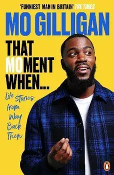 That Moment When. Life Stories from Way Back Then, Paperback/Mo Gilligan