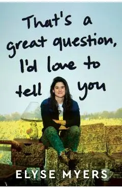That's a Great Question, I'd Love to Tell You - Elyse Myers