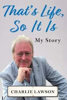 That's Life, So It Is. A candid, raw memoir of TV National Treasure, Hardback/Charlie Lawson