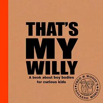 That's My Willy. A book about boy bodies for curious kids, Paperback/Alex Waldron