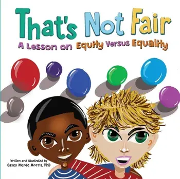 That's Not Fair: A Lesson on Equity Versus Equality: A Lesson on Equity Versus Equality, Paperback/Casey N. Morris
