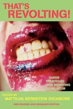 That's Revolting!: Queer Strategies for Resisting Assimilation, Paperback/Mattilda Bernstein Sycamore