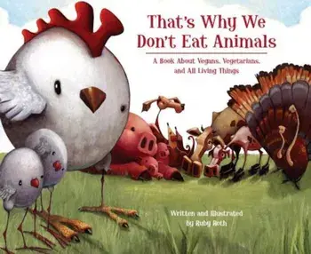 That's Why We Don't Eat Animals: A Book about Vegans, Vegetarians, and All Living Things, Hardcover/Ruby Roth