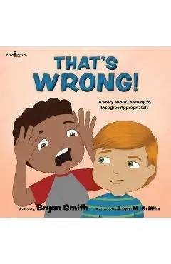 That's Wrong!: A Story about Learning to Disagree Appropriately Volume 4 - Bryan Smith