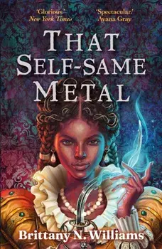 That Self-Same Metal/Brittany N. WIlliams