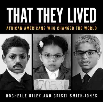 That They Lived: African Americans Who Changed the World, Paperback/Rochelle Riley