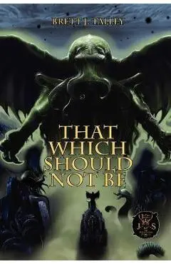 That Which Should Not Be - Brett J. Talley