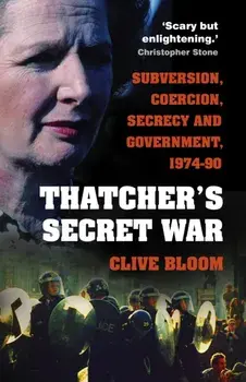 Thatcher's Secret War. Subversion, Coercion, Secrecy and Government, 1974-90, 2 New edition, Paperback/Clive Bloom