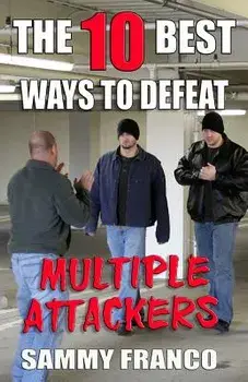 The 10 Best Ways to Defeat Multiple Attackers, Paperback/Sammy Franco