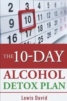 The 10-Day Alcohol Detox Plan: Stop Drinking Easily & Safely, Paperback/Lewis David