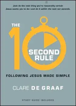 The 10-Second Rule: Following Jesus Made Simple, Paperback/Clare De Graaf