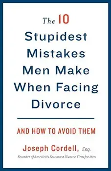 The 10 Stupidest Mistakes Men Make When Facing Divorce: And How to Avoid Them, Paperback/Joseph Cordell