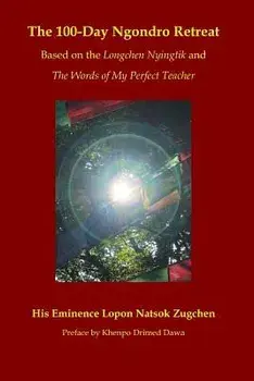 The 100-Day Ngondro Retreat: Based on the Longchen Nyingtik and the Words of My Perfect Teacher, Paperback/Khenpo Drimed Dawa