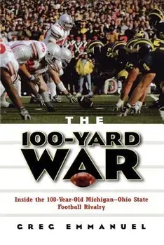 The 100-Yard War: Inside the 100-Year-Old Michigan-Ohio State Football Rivalry, Paperback/Greg Emmanuel