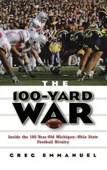 The 100-Yard War: Inside the 100-Year-Old Michigan-Ohio State Football Rivalry, Hardcover/Greg Emmanuel