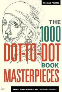 The 1000 Dot-to-Dot Book: Masterpieces : Twenty Iconic Works of Art to Complete Yourself/Thomas Pavitte