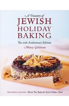 The 10th Anniversary Edition A Treasury of Jewish Holiday Baking - Marcy Goldman