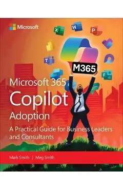 The 12 CS of Copilot Adoption: A Business Leader's Guide to AI Transformation with Microsoft Copilot - Mark Smith