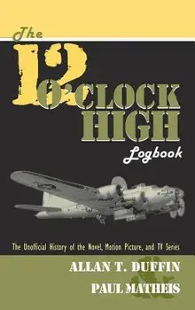 The 12 O'Clock High Logbook, Hardcover/Allan T. Duffin