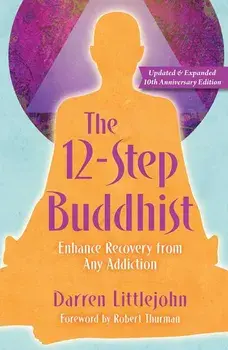 The 12-Step Buddhist 10th Anniversary Edition, Paperback/Darren Littlejohn