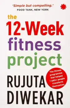 The 12-week fitness project. Updated for 2021 with 12 extra guidelines, Paperback/Rujuta Diwekar