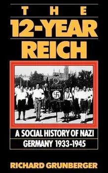 The 12-Year Reich: A Social History of Nazi Germany 1933-1945, Paperback/Richard Grunberger