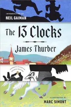 The 13 Clocks: (Penguin Classics Deluxe Edition), Paperback/James Thurber