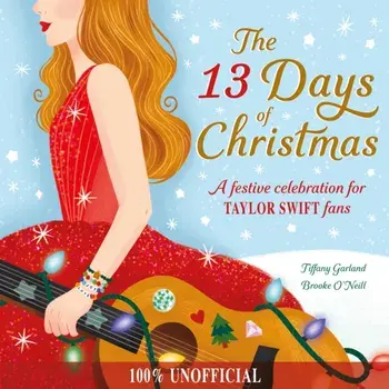 The 13 Days of Christmas. A festive celebration for Taylor Swift fans, Paperback/Tiffany Garland