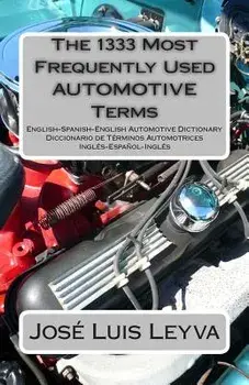 The 1333 Most Frequently Used Automotive Terms: English-Spanish-English Automotive Dictionary - Diccionario de T rminos Automotrices, Paperback/Jose Luis Leyva