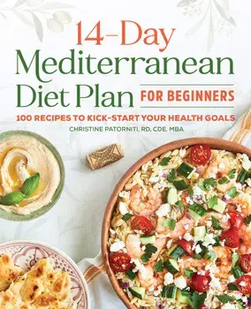 The 14 Day Mediterranean Diet Plan for Beginners: 100 Recipes to Kick-Start Your Health Goals, Paperback/Christine, Rd Cde MBA Patorniti