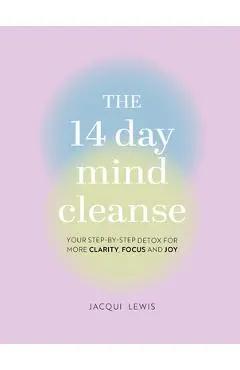 The 14 Day Mind Cleanse: Your Step-By-Step Detox for More Clarity, Focus, and Joy - Jacqui Lewis