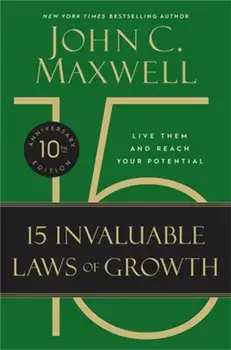 The 15 Invaluable Laws of Growth (10th Anniversary Edition). Live Them and Reach Your Potential, Paperback/John C. Maxwell