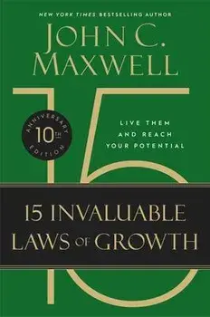 The 15 Invaluable Laws of Growth: Live Them and Reach Your Potential, Hardcover/John C. Maxwell