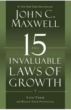The 15 Invaluable Laws of Growth: Live Them and Reach Your Potential - John C. Maxwell