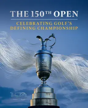 The 150th Open. Celebrating Golf's Defining Championship, Hardback/The R&A