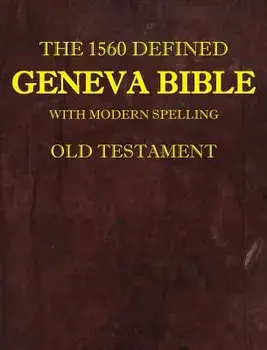 The 1560 Defined Geneva Bible. With Modern Spelling, Old Testament, 1560 Geneva Bible with Modern ed., Hardback/James Krueger