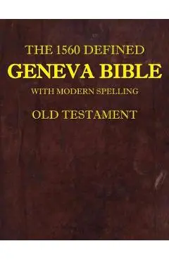 The 1560 Defined Geneva Bible: With Modern Spelling, Old Testament - David L. Brown