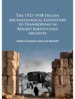 The 1927–1938 Italian Archaeological Expedition to Transjordan in Renato Bartoccini’s Archives, Paperback/Lucia Botarelli