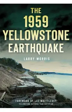 The 1959 Yellowstone Earthquake - Larry E. Morris