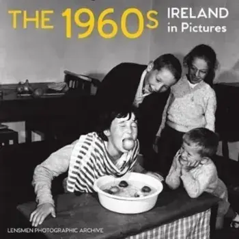 The 1960s. Ireland in Pictures, 2 New edition, Paperback/Lensmen Photographic Archives