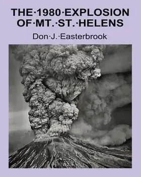 The 1980 Eruption of Mt. St. Helens, Paperback/Don J. Easterbrook