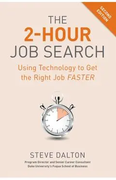 The 2-Hour Job Search, Second Edition: Using Technology to Get the Right Job Faster - Steve Dalton