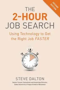 The 2-Hour Job Search, Second Edition: Using Technology to Get the Right Job Faster, Paperback/Steve Dalton