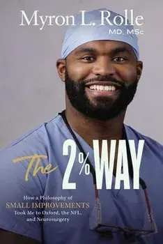 The 2% Way. How a Philosophy of Small Improvements Took Me to Oxford, the NFL, and Neurosurgery, Hardback/Dr. Myron L. Rolle