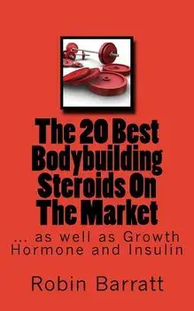 The 20 Best Bodybuilding Steroids on the Market: As Well as Growth Hormone and Insulin, Paperback/Robin Barratt