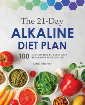 The 21-Day Alkaline Diet Plan: 100 Easy Recipes to Reset and Rebalance Your Health, Paperback/Laura Rimmer