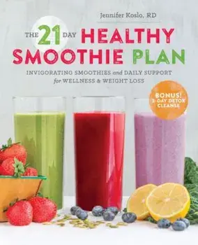 The 21-Day Healthy Smoothie Plan: Invigorating Smoothies & Daily Support for Wellness & Weight Loss, Paperback/Jennifer Koslo