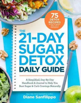 The 21-Day Sugar Detox Daily Guide: A Simplified, Day-By Day Handbook & Journal to Help You Bust Sugar & Carb Cravings Naturally, Paperback/Diane Sanfilippo