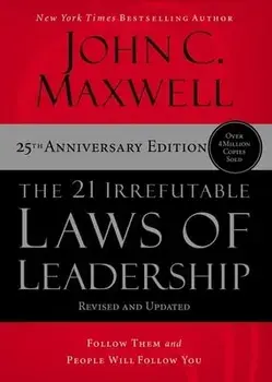 The 21 Irrefutable Laws of Leadership: Follow Them and People Will Follow You, Hardcover/John C. Maxwell