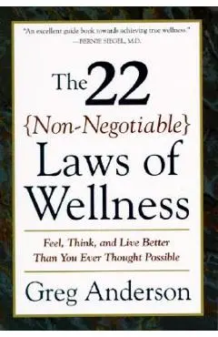 The 22 Non-Negotiable Laws of Wellness: Take Your Health Into Your Own Hands to Feel, Think, and Live Better Than You Ev - Greg Anderson